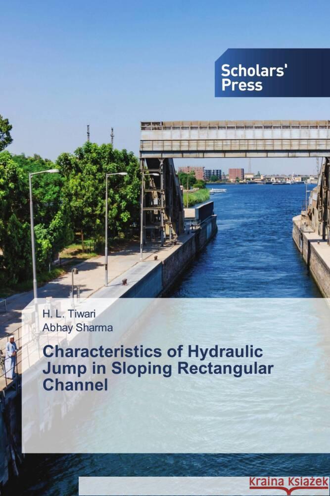 Characteristics of Hydraulic Jump in Sloping Rectangular Channel TIWARI, H. L., Sharma, Abhay 9786138830054 Scholars' Press - książka