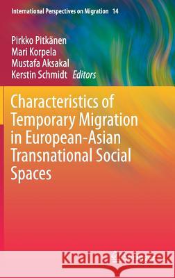 Characteristics of Temporary Migration in European-Asian Transnational Social Spaces Pirkko Pitkanen Mari Korpela Mustafa Aksakal 9783319612577 Springer - książka