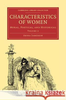 Characteristics of Women: Moral, Poetical and Historical Jameson, Anna 9781108000994 CAMBRIDGE UNIVERSITY PRESS - książka