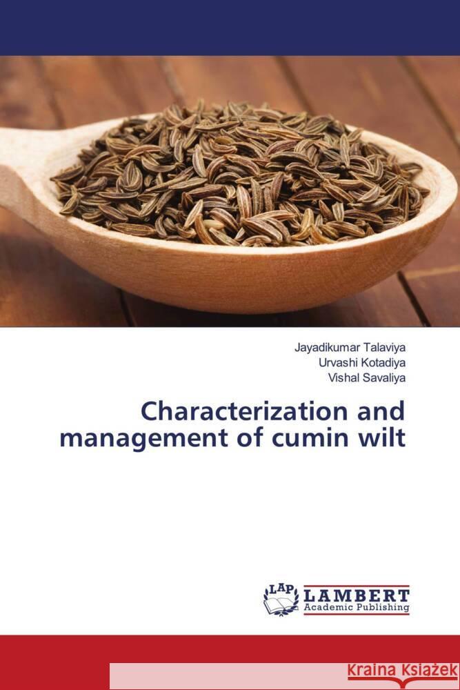 Characterization and management of cumin wilt Talaviya, Jayadikumar, Kotadiya, Urvashi, Savaliya, Vishal 9786206845362 LAP Lambert Academic Publishing - książka
