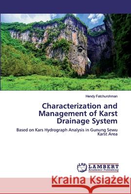 Characterization and Management of Karst Drainage System Fatchurohman, Hendy 9786134969796 LAP Lambert Academic Publishing - książka