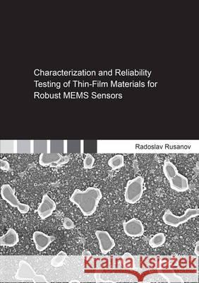 Characterization and Reliability Testing of Thin-Film Materials for Robust Mems Sensors Radoslav Rusanov   9783844042603 Shaker Verlag GmbH, Germany - książka