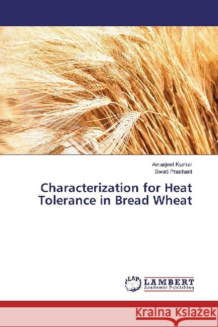Characterization for Heat Tolerance in Bread Wheat Kumar, Amarjeet; Prashant, Swati 9786202015608 LAP Lambert Academic Publishing - książka