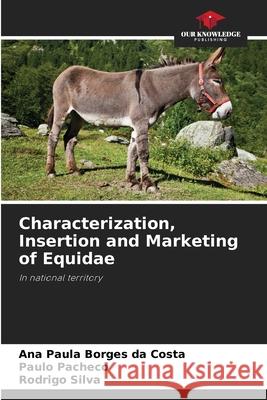 Characterization, Insertion and Marketing of Equidae Ana Paula Borge Paulo Pacheco Rodrigo Silva 9786207584239 Our Knowledge Publishing - książka