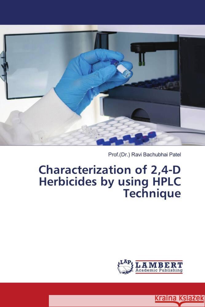 Characterization of 2,4-D Herbicides by using HPLC Technique Patel, Prof.(Dr.) Ravi Bachubhai 9786203926095 LAP Lambert Academic Publishing - książka