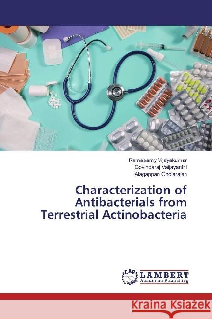 Characterization of Antibacterials from Terrestrial Actinobacteria Vijayakumar, Ramasamy; Vaijayanthi, Govindaraj; Cholarajan, Alagappan 9783330041981 LAP Lambert Academic Publishing - książka
