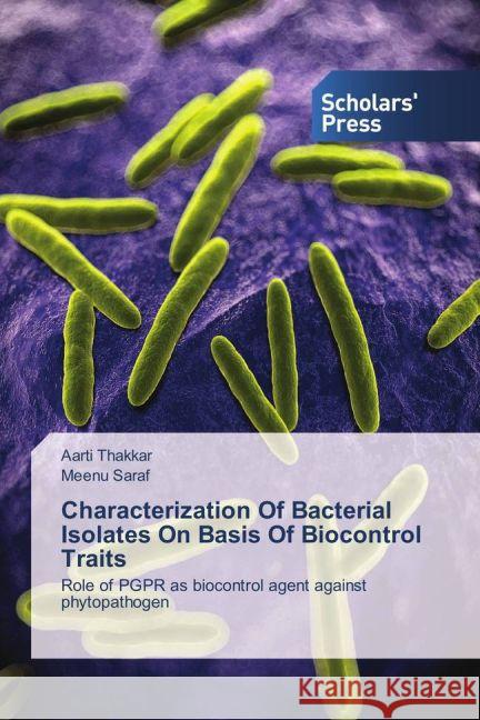 Characterization Of Bacterial Isolates On Basis Of Biocontrol Traits : Role of PGPR as biocontrol agent against phytopathogen Thakkar, Aarti; Saraf, Meenu 9783659837272 Scholar's Press - książka