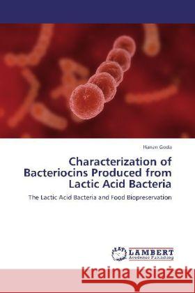 Characterization of Bacteriocins Produced from Lactic Acid Bacteria Goda, Hanan 9783848423675 LAP Lambert Academic Publishing - książka