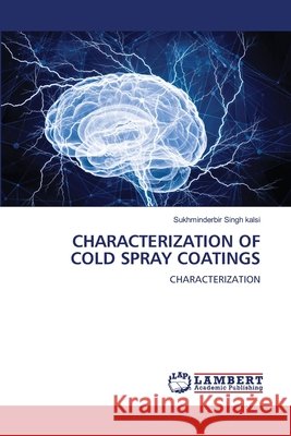 CHARACTERIZATION OF COLD SPRAY COATINGS Kalsi, Sukhminderbir Singh 9786208456214 LAP Lambert Academic Publishing - książka