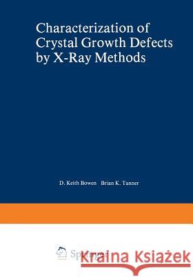 Characterization of Crystal Growth Defects by X-Ray Methods B. K. Tanner 9781475711288 Springer - książka