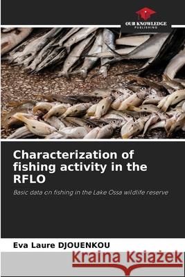 Characterization of fishing activity in the RFLO DJOUENKOU, Eva Laure 9786203852837 Our Knowledge Publishing - książka