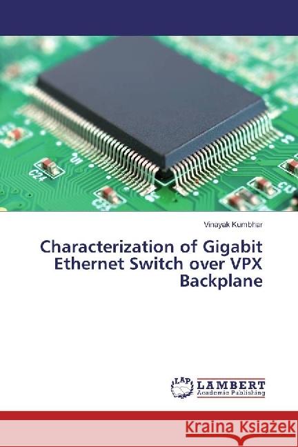 Characterization of Gigabit Ethernet Switch over VPX Backplane Kumbhar, Vinayak 9783659968303 LAP Lambert Academic Publishing - książka