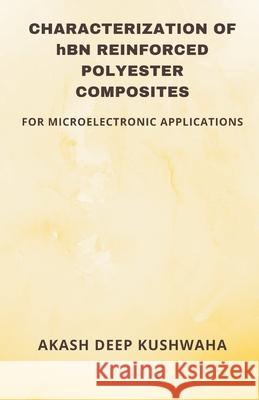 CHARACTERIZATION OF hBN REINFORCED POLYESTER COMPOSITES Akash Deep Kushwaha 9789359252087 Writat - książka
