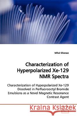 Characterization of Hyperpolarized Xe-129 NMR Spectra Mihai Gherase 9783639170375  - książka