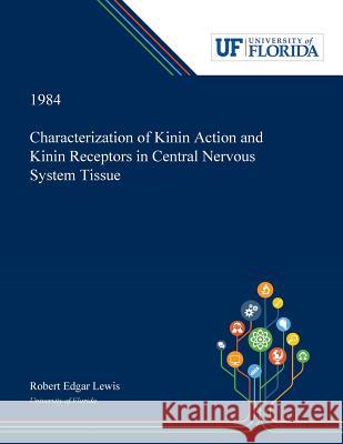 Characterization of Kinin Action and Kinin Receptors in Central Nervous System Tissue Robert Lewis 9780530005966 Dissertation Discovery Company - książka