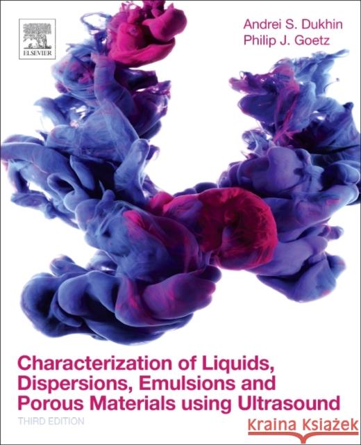 Characterization of Liquids, Dispersions, Emulsions, and Porous Materials Using Ultrasound  Dukhin, Andrei S. (CEO, Dispersion Technology Inc., NY, USA)|||Goetz, Philip J. (Former Chairman of Dispersion Technolog 9780444639080  - książka