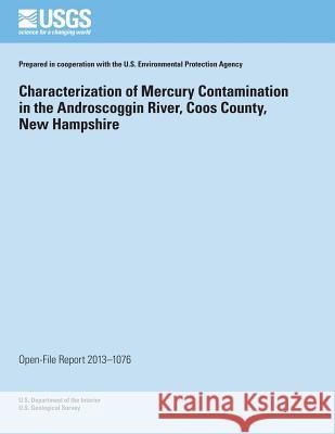 Characterization of Mercury Contamination in the Androscoggin River, Coos County, New Hampshire U. S. Department of the Interior 9781496177476 Createspace - książka