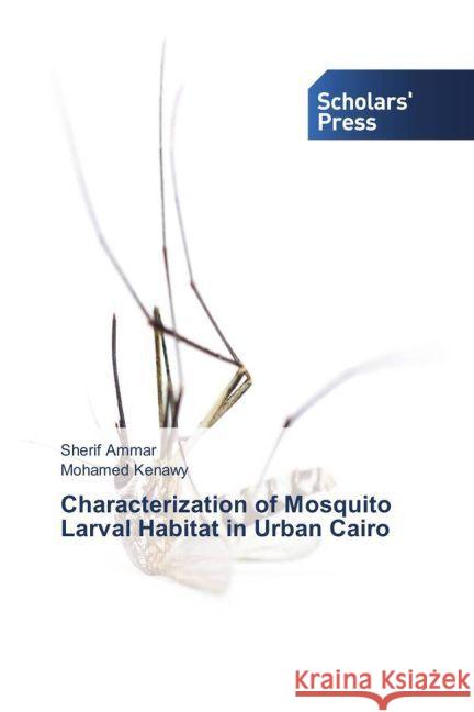 Characterization of Mosquito Larval Habitat in Urban Cairo Ammar, Sherif; Kenawy, Mohamed 9783330651920 Scholar's Press - książka