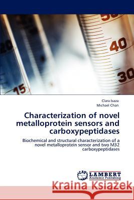 Characterization of novel metalloprotein sensors and carboxypeptidases Isaza, Clara 9783847301172 LAP Lambert Academic Publishing - książka