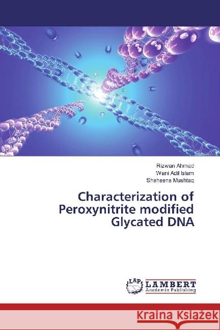 Characterization of Peroxynitrite modified Glycated DNA Ahmad, Rizwan; Islam, Wani Adil; Mushtaq, Shaheena 9783330014213 LAP Lambert Academic Publishing - książka