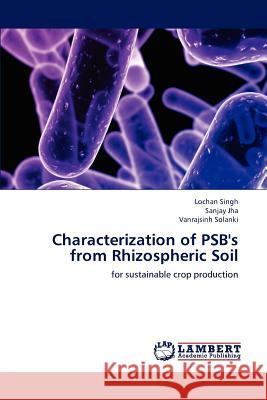 Characterization of PSB's from Rhizospheric Soil Lochan Singh, Sanjay Jha, Vanrajsinh Solanki 9783659198670 LAP Lambert Academic Publishing - książka