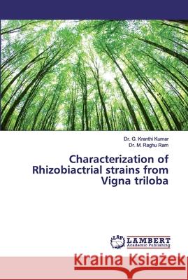 Characterization of Rhizobiactrial strains from Vigna triloba Kumar, Dr. G. Kranthi; Ram, Dr. M. Raghu 9786202052153 LAP Lambert Academic Publishing - książka