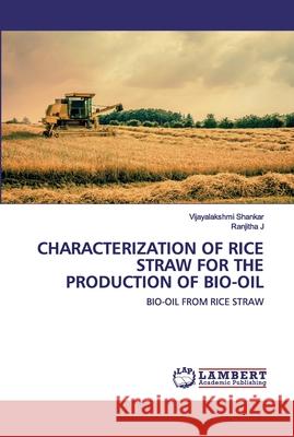 Characterization of Rice Straw for the Production of Bio-Oil Shankar, Vijayalakshmi 9786202528023 LAP Lambert Academic Publishing - książka