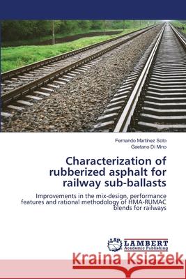 Characterization of rubberized asphalt for railway sub-ballasts Martínez Soto, Fernando 9786139819744 LAP Lambert Academic Publishing - książka