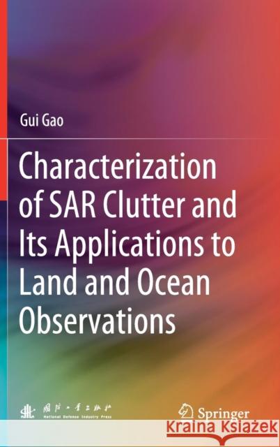 Characterization of Sar Clutter and Its Applications to Land and Ocean Observations Gao, Gui 9789811310195 Springer - książka
