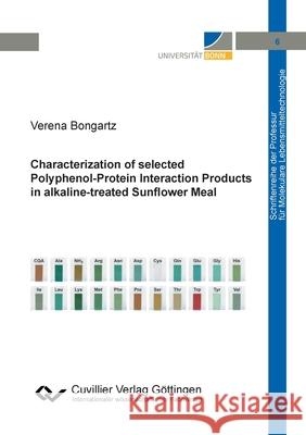 Characterization of selected Polyphenol-Protein Interaction Products in alkaline-treated Sunflower Meal Verena Bongartz 9783736971806 Cuvillier - książka