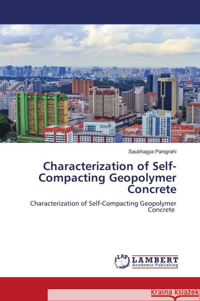 Characterization of Self-Compacting Geopolymer Concrete Panigrahi, Saubhagya 9786206789093 LAP Lambert Academic Publishing - książka