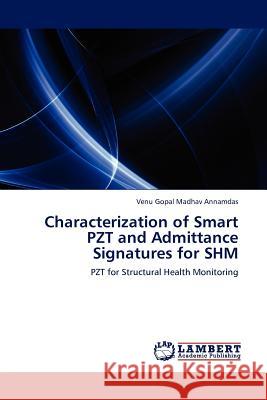 Characterization of Smart Pzt and Admittance Signatures for Shm Venu Gopal Madhav Annamdas 9783845417523 LAP Lambert Academic Publishing - książka