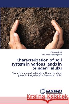 Characterization of soil system in various lands in Sringeri Taluku Chandru Patil Thirumala Siddalingappa 9786203199178 LAP Lambert Academic Publishing - książka