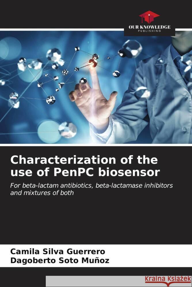 Characterization of the use of PenPC biosensor Silva Guerrero, Camila, Soto Muñoz, Dagoberto 9786206589310 Our Knowledge Publishing - książka