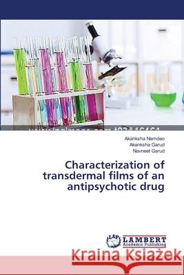 Characterization of transdermal films of an antipsychotic drug Akanksha Namdeo, Akanksha Garud, Navneet Garud 9783659480836 LAP Lambert Academic Publishing - książka