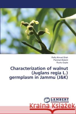 Characterization of walnut (Juglans regia L.) germplasm in Jammu (J&K) Shah, Rafiq Ahmad; Bakshi, Parshant; Gupta, Rucku 9786139892778 LAP Lambert Academic Publishing - książka