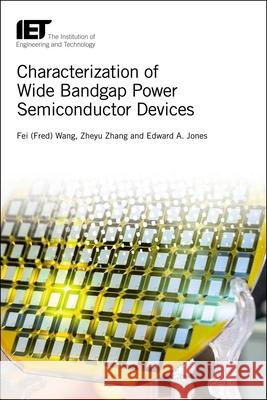 Characterization of Wide Bandgap Power Semiconductor Devices Fei Wang Zheyu Zhang Edward a. Jones 9781785614910 Institution of Engineering & Technology - książka