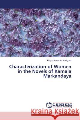 Characterization of Women in the Novels of Kamala Markandaya Panigrahi Prajna Paramita 9783659824234 LAP Lambert Academic Publishing - książka