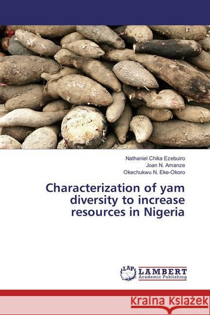 Characterization of yam diversity to increase resources in Nigeria Ezebuiro, Nathaniel Chika; Amanze, Joan N.; Eke-Okoro, Okechukwu N. 9783659772580 LAP Lambert Academic Publishing - książka