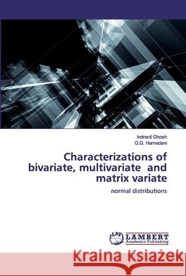 Characterizations of bivariate, multivariate and matrix variate Ghosh, Indranil 9786200537133 LAP Lambert Academic Publishing - książka