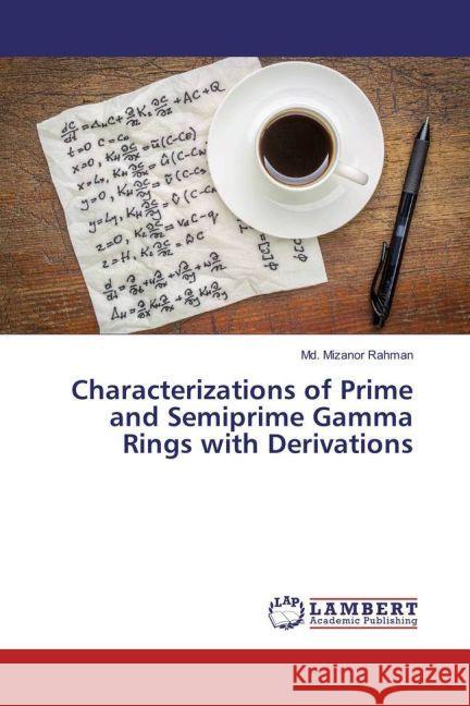 Characterizations of Prime and Semiprime Gamma Rings with Derivations Rahman, Md. Mizanor 9783659906114 LAP Lambert Academic Publishing - książka