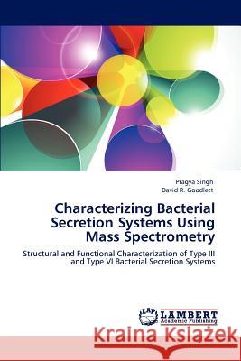 Characterizing Bacterial Secretion Systems Using Mass Spectrometry Pragya Singh David R 9783847321194 LAP Lambert Academic Publishing - książka