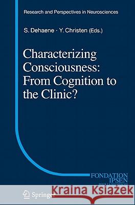 Characterizing Consciousness: From Cognition to the Clinic? Stanislas Dehaene Yves Christen 9783642180149 Not Avail - książka