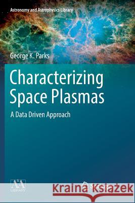 Characterizing Space Plasmas: A Data Driven Approach Parks, George K. 9783030079222 Springer - książka