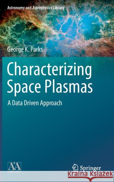 Characterizing Space Plasmas: A Data Driven Approach Parks, George K. 9783319900407 Springer International Publishing AG - książka