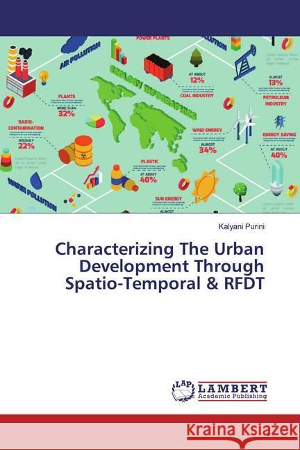 Characterizing The Urban Development Through Spatio-Temporal & RFDT Purini, Kalyani 9786139463633 LAP Lambert Academic Publishing - książka