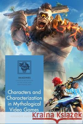 Characters and Characterization in Mythological Video Games Dr Alexander (Ghent University, Belgium) Vandewalle 9781350565852 Bloomsbury Publishing PLC - książka