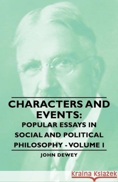 Characters and Events: Popular Essays in Social and Political Philosophy - Volume I Dewey, John 9781406757811 Dewey Press - książka