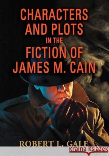 Characters and Plots in the Fiction of James M. Cain Robert L. Gale 9780786459698 McFarland & Company - książka