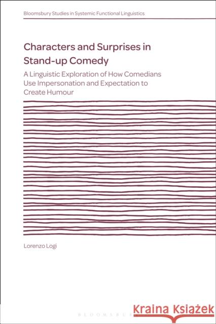 Characters and Surprises in Stand-up Comedy Lorenzo (, Sydney University, University of New South Wales and Macquarie University, Australia) Logi 9781350448391 Bloomsbury Publishing PLC - książka